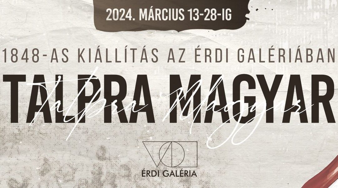 Talpra magyar! / Kiállítás 1848-ról az Érdi Galériában