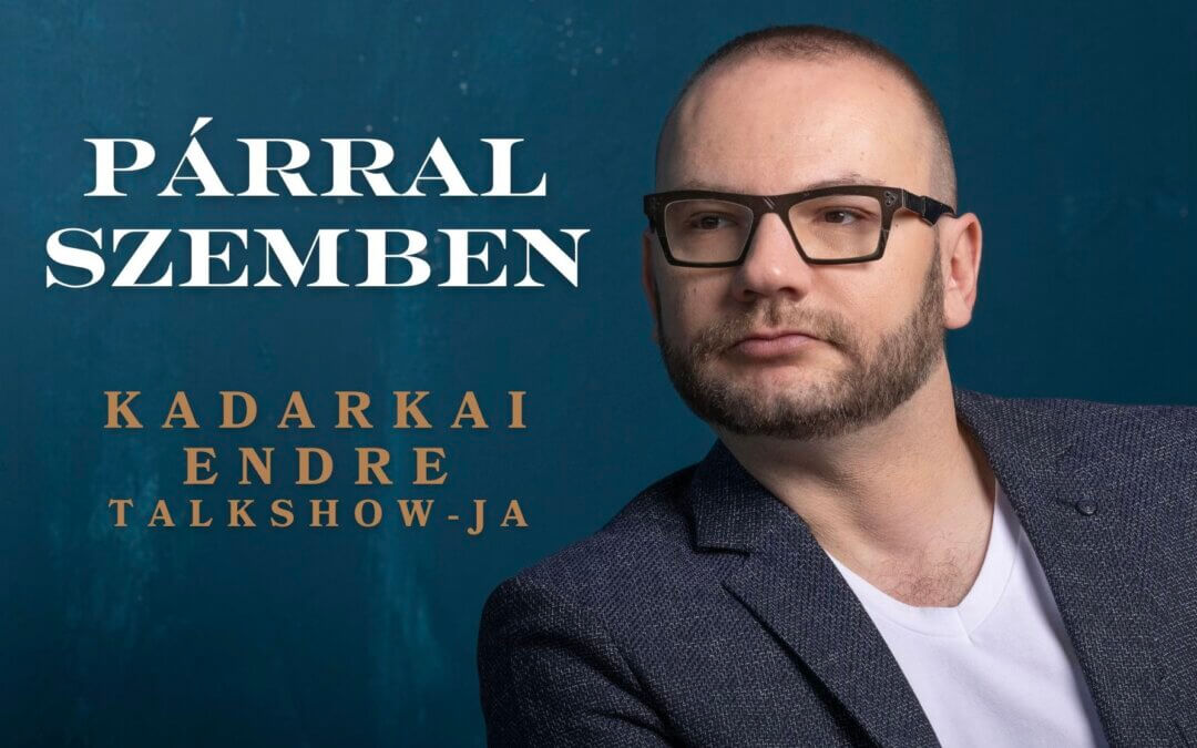 Párral szemben – Kadarkai Endra Talkshow-ja