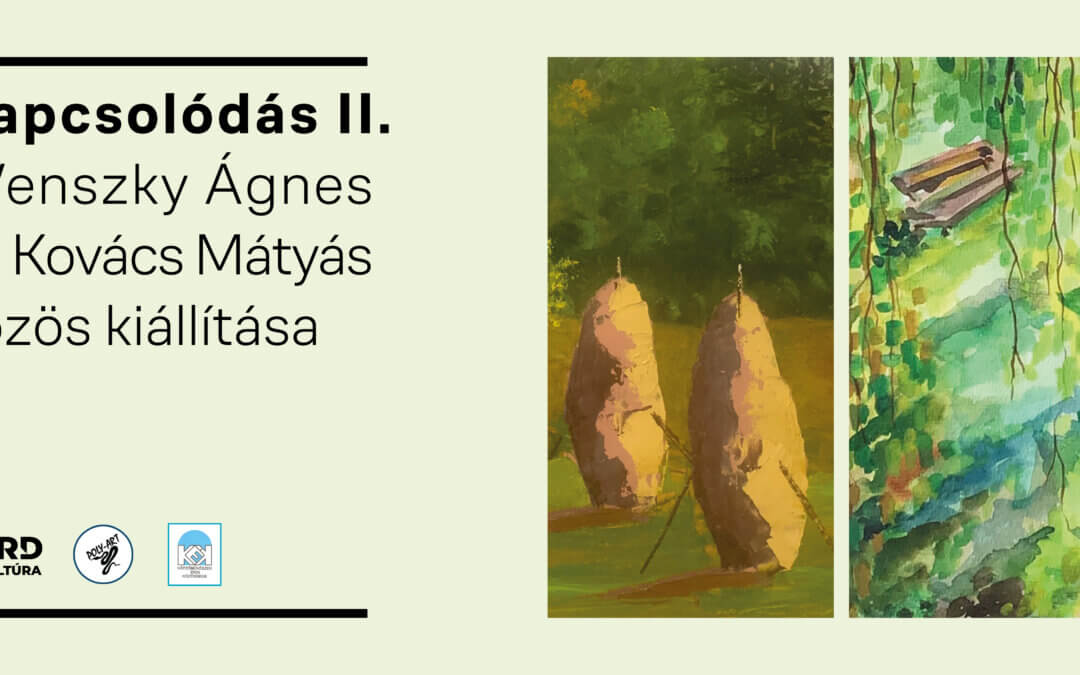 Kapcsolódás II. – Wenszky Ágnes és Kovács Mátyás kiállítása