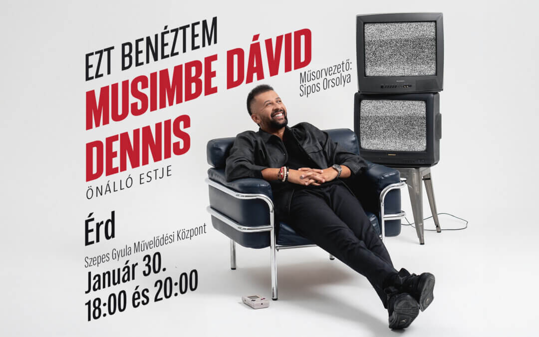 Musimbe Dennis önálló estje „Ezt benéztem!”