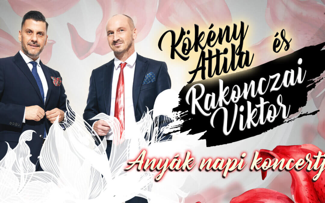 Kökény Attila és Rakonczai Viktor anyák napi koncertje Érd
