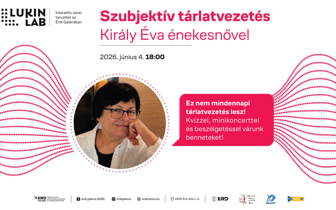 Szubjektív tárlatvezetés Király Éva énekesnővel