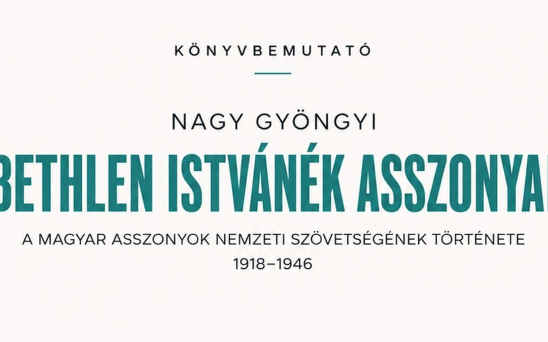 Könyvbemutató – Nagy Gyöngyi: Bethlen Istvánék asszonyai