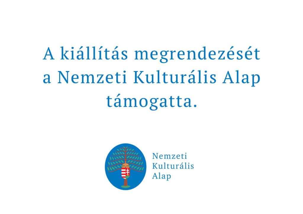 A kiállítás megrendezését a Nemzeti Kulturális Alap támogatta.