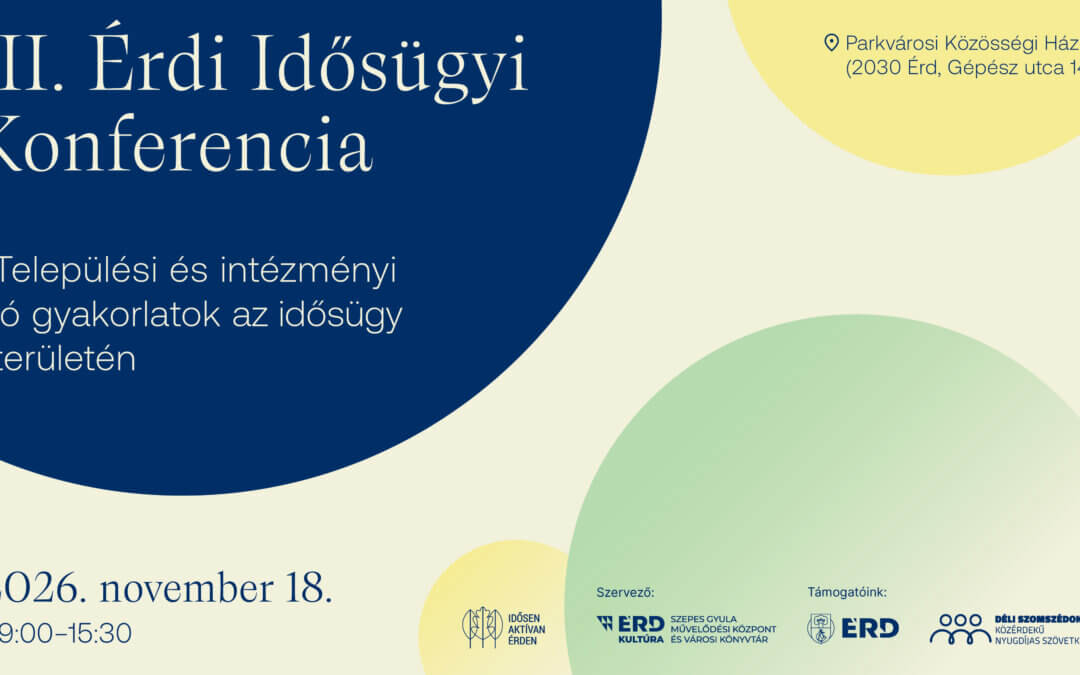 III. Érdi Idősügyi Konferencia − Települési és intézményi jó gyakorlatok az idősügy területén